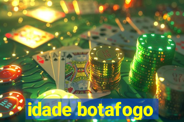 idade botafogo